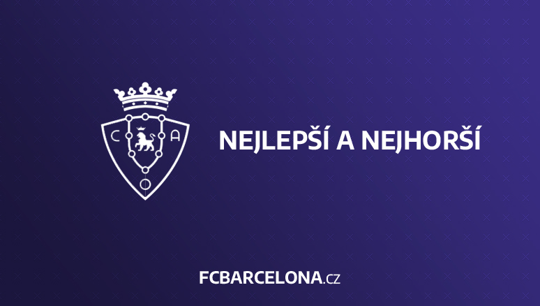 CA Osasuna - FC Barcelona: Nejlepší a nejhorší